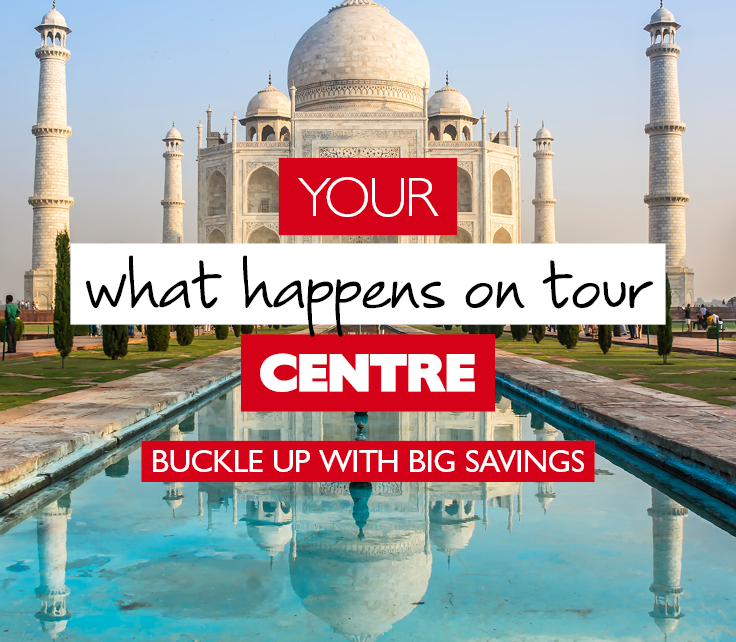 Your what happens on tour centre - Buckle up with big savings - Taj Mahal